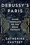 Debussy's Paris by CATHERINE KAUTSKY