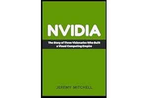 NVIDIA: The Story of Three Visionaries Who Built a Visual Computing Empire