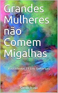 Livro Grandes Mulheres não Comem Migalhas: Baseado nas 11 Leis Universais