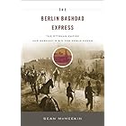 The Berlin-Baghdad Express: The Ottoman Empire and Germany's Bid for World Power