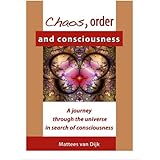 Chaos , order and consciousness: A journey through the universe in search of consciousness