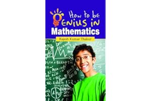 How to be Genius in Mathematics: Unlocking the Secrets to Mastering One of the World's Most Challenging Subjects
