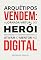 Livro Arquétipos vendem: a jornada virtual do herói impulsionada por conexões narrativas que ativam o mentor no digital