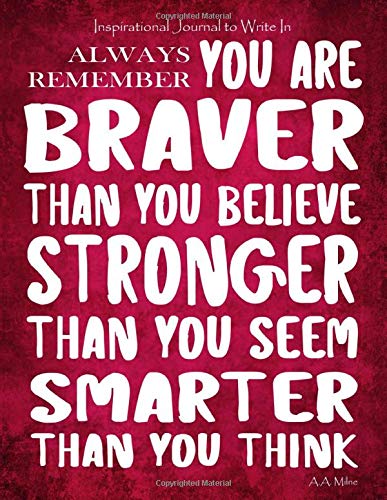 Amazon Com Inspirational Journal To Write In Always Remember You Are Braver Than You Believe Stronger Than You Seem Smarter Than You Think Pink With Quotes Encouragement Gifts For
