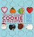 You Can't Judge a Cookie by Its Cutter: Make 100 Cookie Designs with Only a Handful of Cookie Cutter by Patti Paige, The Stonesong Press