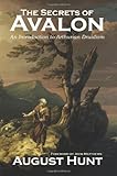 The Secrets of Avalon ~ An Introduction to Arthurian Druidism by