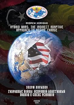 Hybrid Wars: The Indirect Adaptive Approach To Regime Change by [Korybko, Andrew]
