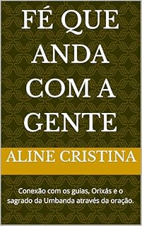 Livro Fé que Anda com a Gente: Conexão com os guias, Orixás e o sagrado da Umbanda através da oração.