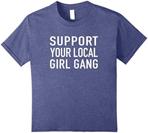Kids Support Your Local Girl Gang, Popular Trending Quote T-Shirt 10 Heather Blue