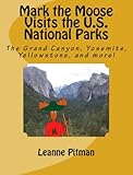 Mark the Moose Visits the U.S. National Parks by Leanne Pitman