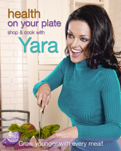 Health On Your Plate: Shop and Cook with Yara by Yara Shoemaker