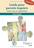 Guide pour parents inquiets : Aimer sans se culpabiliser (French Edition) by