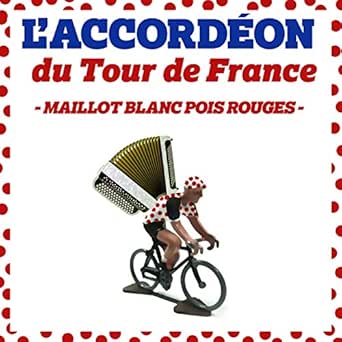 L Accordeon Du Tour De France Maillot Blanc Pois Rouges By L Orchestre Paris Tour Eiffel On Amazon Music Amazon Com