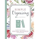 Simple Organizing: 50 Ways to Clear the Clutter (Inspired Ideas)
