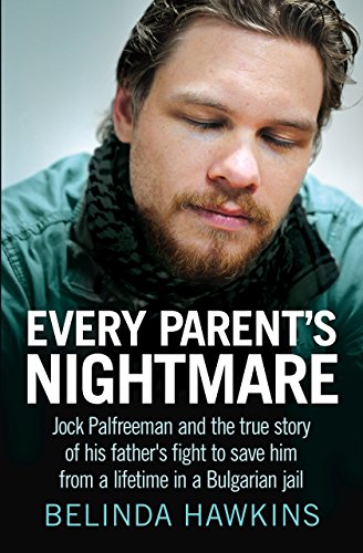 Every Parent's Nightmare: Jock Palfreeman and the true story of his father's fight to save him from by Belinda Hawkins