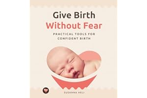 Give Birth Without Fear: Practical Tools for a Confident Birth