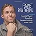 Feminist Ryan Gosling: Feminist Theory (as Imagined) from Your Favorite Sensitive Movie Dude