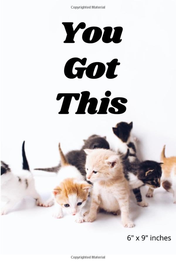 You Got This: : Lined Notebook Journal| Cats| Cute gift women and Girls| Large 6” x 9” – 120 pages (Journal, Notebook, Diary)