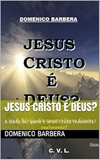 Livro JESUS CRISTO É DEUS?: A Bíblia diz quem é Jesus Cristo realmente?