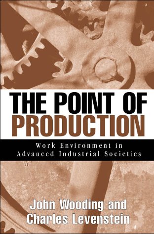 The Point of Production: Work Environment in Advanced Industrial Societies The Point of Production: Work Environment in Advanced Industrial Societies