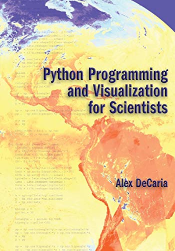 Python Programming and Visualization for Scientists by Alex J. DeCaria