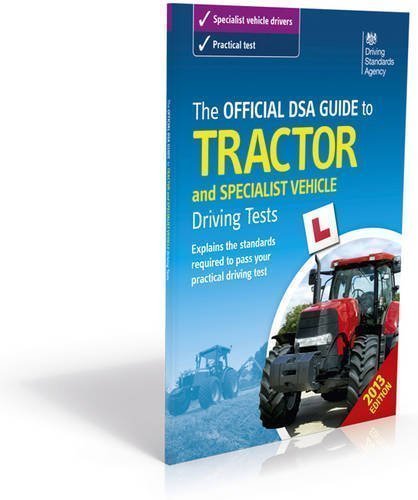 Download The Official DSA Guide to Tractor and Specialist Vehicle Driving Tests by Driving Standards Agency 3rd (2013) edition (2012) Download The Official DSA Guide to Tractor and Specialist Vehicle Driving Tests by Driving Standards Agency 3rd (2013) edition (2012)