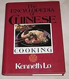 Kenneth Lo's Encyclopedia of Chinese Cooking: An Enticing Selection of Recipes from the Regions of P by 