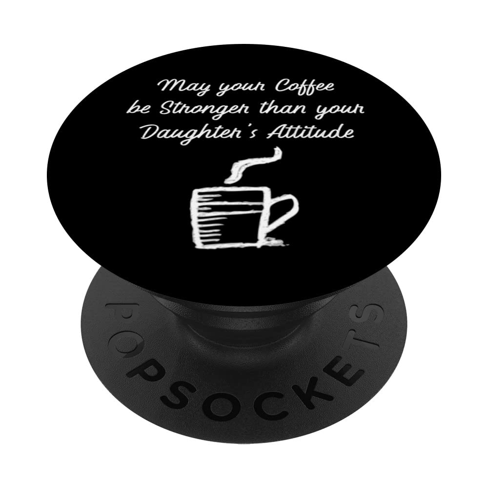 May your Coffee be Stronger than Daughter's Attitude Latte PopSockets Swappable PopGrip