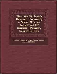 The Life Of Josiah Henson Formerly A Slave Now An