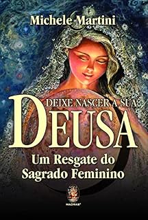 Livro Deixe nascer a sua deusa: Um resgate do sagrado feminino
