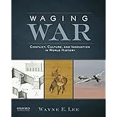 Waging War: Conflict, Culture, and Innovation in World History