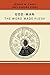 God-Man: The Word Made Flesh by George W. Carey, Inez Eudora Perry