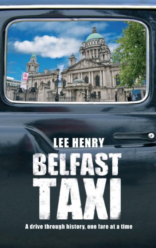 Belfast Taxi: A Drive Through History, One Fare at a Time by Lee Henry