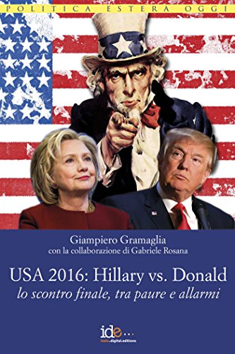 USA 2016 - Hillary vs Donald - lo scontro finale tra paure e allarmi (Politica estera oggi) (Italian Edition)