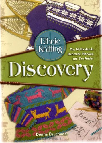 Ethnic Knitting: Discovery: The Netherlands, Denmark, Norway, and The Andes