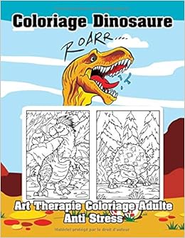 Coloriage Dinosaure Art Therapie Coloriage Adulte Anti Stress 108 Pages Nouveautes Dinosaures Livre Coloriage Adulte Homme And Femme De Detente Avec Feutre Difficile Mystere French Edition Coloring Books Play
