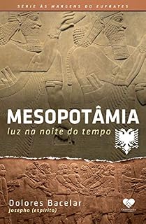 Mesopotâmia: Luz na noite do tempo - Pelo espírito Josepho