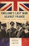 Front cover for the book England's Last War Against France: Fighting Vichy 1940-42 by Colin Smith
