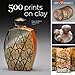 500 Prints on Clay: An Inspiring Collection of Image Transfer Work (500 Series) by