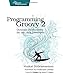 Programming Groovy 2: Dynamic Productivity for the Java Developer (Pragmatic Programmers)