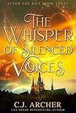 The Whisper of Silenced Voices (After The Rift Book 3) by C.J. Archer
