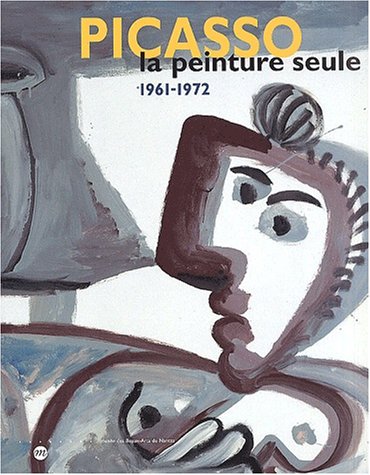 Picasso, la peinture seule 1961-1972