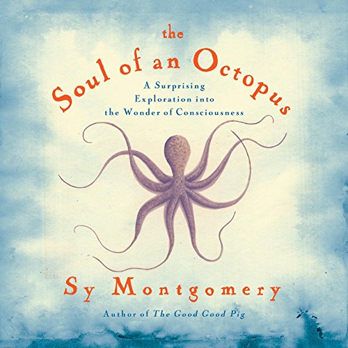 Download The Soul of an Octopus: A Surprising Exploration into the Wonder of Consciousness
