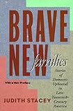 Brave New Families: Stories of Domestic Upheaval in Late-Twentieth-Century America