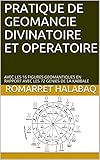 PRATIQUE DE GEOMANCIE DIVINATOIRE ET OPERATOIRE: AVEC LES 16 FIGURES GEOMANTIQUES EN RAPPORT AVEC LE by ROMARRET HALABAQ