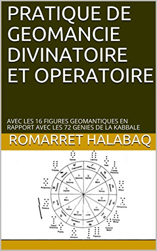 PRATIQUE DE GEOMANCIE DIVINATOIRE ET OPERATOIRE: AVEC LES 16 FIGURES GEOMANTIQUES EN RAPPORT AVEC LE by ROMARRET HALABAQ
