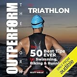 OUTPERFORM THE NORM for Triathlon: The 50 Best Tips EVER for Swimming, Biking and Running by 