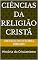 Livro Ciências da Religião cristã: História do Cristianismo