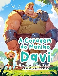Livro A Coragem do Menino Davi: Uma história de muita fé, diversão e muitos ensinamentos!