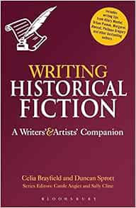 Writing Historical Fiction A Writers And Artists Companion Writers And Artists Companions Brayfield Celia Sprott Duncan 9781780937854 Amazon Com Books